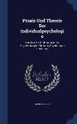Praxis Und Theorie Der Individualpsychologie: Vorträge Zur Einführung in Die Psychotherapie Für Ärzte, Psychologen Und Lehrer