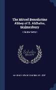 The Mitred Benedictine Abbey of S. Aldhelm, Malmesbury: A Guide-Memoir