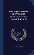 The Graphical Statics of Mechanism: A Guide for the Use of Machinists, Architects, and Engineers, And Also a Text-Book for Technical Schools