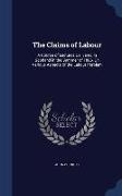 The Claims of Labour: A Course of Lectures Delivered in Scotland in the Summer of 1886, on Various Aspects of the Labour Porblem