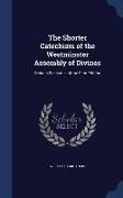 The Shorter Catechism of the Westminster Assembly of Divines: Being a Facsimile of the First Edition