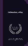 Callimachus, a Play