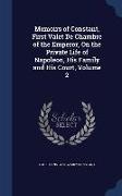 Memoirs of Constant, First Valet de Chambre of the Emperor, on the Private Life of Napoleon, His Family and His Court, Volume 2