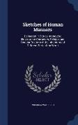 Sketches of Human Manners: Delineated in Stories Intended to Illustrate the Characters, Religion, and Singular Customs of the Inhabitants of Diff