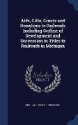 AIDS, Gifts, Grants and Donations to Railroads Including Outline of Development and Succession in Titles to Railroads in Michigan