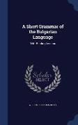 A Short Grammar of the Bulgarian Language: With Reading Lessons
