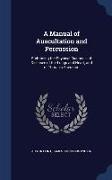 A Manual of Auscultation and Percussion: Embracing the Physical Diagnosis of Diseases of the Lungs and Heart, and of Thoracic Aneurism