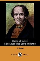 Charles Fourier: Sein Leben Und Seine Theorien (Dodo Press)