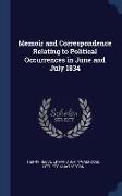 Memoir and Correspondence Relating to Political Occurrences in June and July 1834