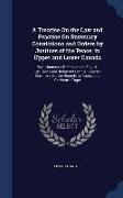 A Treatise on the Law and Practice on Summary Convictions and Orders by Justices of the Peace, in Upper and Lower Canada: With Numerous References to