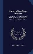 History of San Diego, 1542-1908: An Account of the Rise and Progress of the Pioneer Settlement on the Pacific Coast of the United States Volume 1