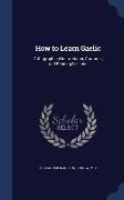How to Learn Gaelic: Orthographical Instructions, Grammar, and Reading Lessons