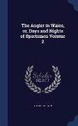 The Angler in Wales, Or, Days and Nights of Sportsmen Volume 2