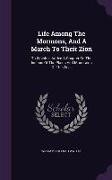 Life Among the Mormons, and a March to Their Zion: To Which Is Added a Chapter on the Indians of the Plains and Mountains of the West