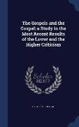 The Gospels and the Gospel, A Study in the Most Recent Results of the Lower and the Higher Criticism