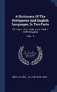 A Dictionary Of The Portuguese And English Languages, In Two Parts: Portuguese And English, And English And Portuguese, Volume 2