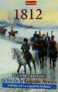 1812, el fin de la Grande Armée : crónica de la campaña de Rusia