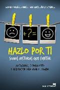 Hazlo por ti : somos historias que contar : motivación, conocimiento e inspiración para vivir el cambio