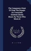 The Composers Point of View the Essays on Twentieth Century Choral Music by Those Who Wrote It