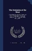 The Dominion at the West: A Brief Description of the Province of British Columbia, its Climate and Resources: the Government Prize Essay, 1872