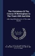 The Visitations Of The County Of Nottingham In The Years 1569 And 1614: With Many Other Descents Of The Same County