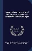 A Manual For The Study Of The Sepulchral Slabs And Crosses Of The Middle Ages