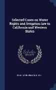 Selected Cases on Water Rights and Irrigation law in California and Western States