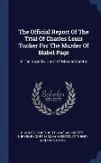 The Official Report Of The Trial Of Charles Louis Tucker For The Murder Of Mabel Page: In The Superior Court Of Massachusetts