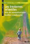 Los trastornos infantiles : guía de acompañamiento familiar y profesional