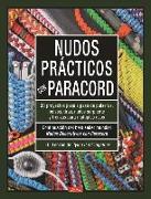 Nudos prácticos con paracord : 35 proyectos paso a paso de pulseras, bolsos, tiras, nudos serpiente y trenzas para multiples usos