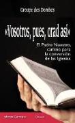 Vosotros, pues, orad así : el Padre Nuestro, camino para la conversión de las iglesias