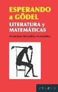 Esperando a Gödel : literatura y matemáticas