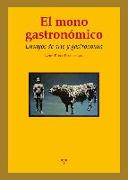 El mono gastronómico : ensayos de arte y gastronomía