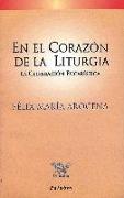 En el corazón de la liturgia : la celebración eucarística