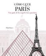 Cómo leer París : una guía de la arquitectura parisina