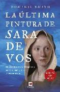 La última pintura de Sara de Vos : un misterioso cuadro del siglo XVII enlaza tres siglos, tres vidas y tres continentes