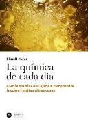 La química de cada día : com la química ens ajuda a comprendre la cuina i moltes altres coses