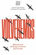 Volveremos : memoria oral de los que se fueron por la crisis