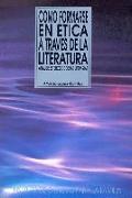 Cómo formarse en ética a través de la literatura : análisis estético de obras literarias