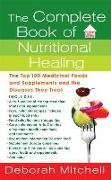 The Complete Book of Nutritional Healing: The Top 100 Medicinal Foods and Supplements and the Diseases They Treat