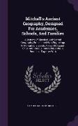 Mitchell's Ancient Geography, Designed for Academies, Schools, and Families: A System of Classical and Sacred Geography, Embellished with Engravings o