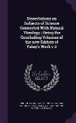 Dissertations on Subjects of Science Connected With Natural Theology, Being the Concluding Volumes of the new Edition of Paley's Work v.2