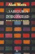 La sabiduría de la inseguridad : mensaje para una era de ansiedad