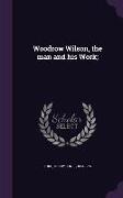 Woodrow Wilson, the man and his Work