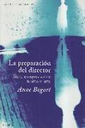 La preparación del director : siete ensayos sobre teatro y arte