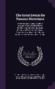 The Great Events by Famous Historians: A Comprehensive and Readable Account of the World's History, Emphasizing the More Important Events, and Present