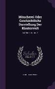 Möncherei Oder Geschichtliche Darstellung Der Klosterwelt: In 4 Bden, Volume 1