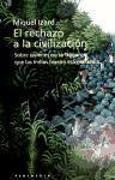 El rechazo a la civilización : sobre quienes no se tragaron que las Indias fueron esa maravilla