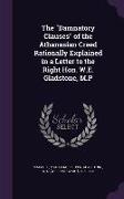 The Damnatory Clauses of the Athanasian Creed Rationally Explained in a Letter to the Right Hon. W.E. Gladstone, M.P