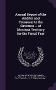 Annual Report of the Auditor and Treasurer to the Governor ... of Montana Territory for the Fiscal Year